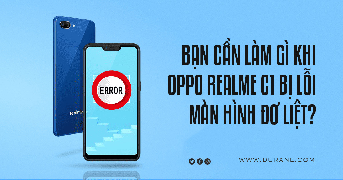 Bạn cần làm gì khi Oppo Realme C1 bị lỗi màn hình Đơ Liệt?