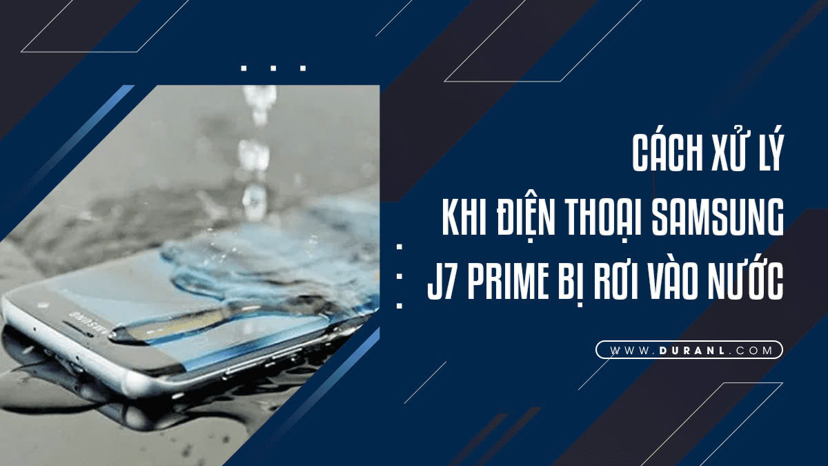 Cách Xử Lý Khi Điện Thoại J7 Prime Bị Rơi Vào Nước