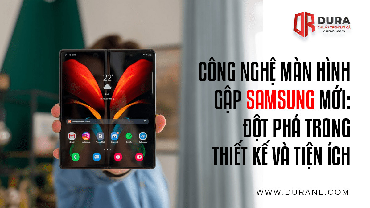 Công Nghệ Màn Hình Gập Samsung Mới: Đột Phá Trong Thiết Kế và Tiện Ích