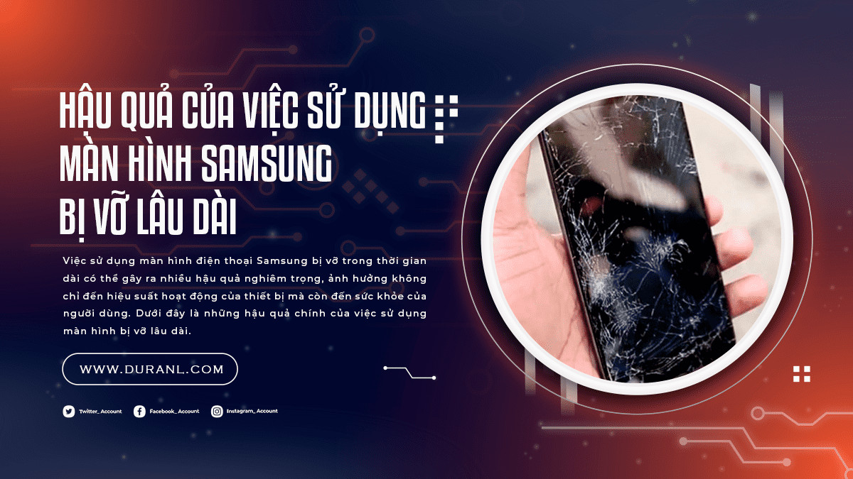 Hậu Quả Của Việc Sử Dụng Màn Hình Samsung Bị Vỡ Lâu Dài