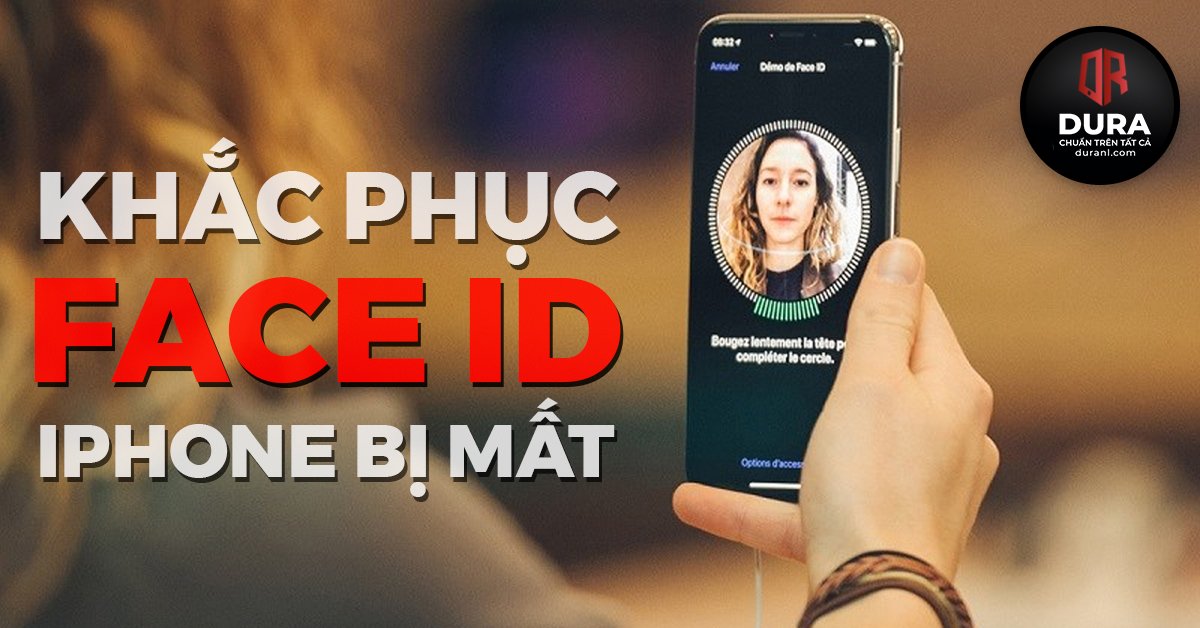 Iphone bị mất Face ID - Nguyên nhân và cách khắc phục
