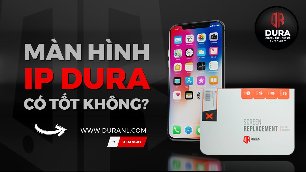 Thay màn hình iPhone Dura có tốt không?