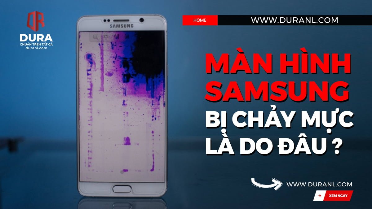 Màn hình Samsung bị chảy mực là do đâu?