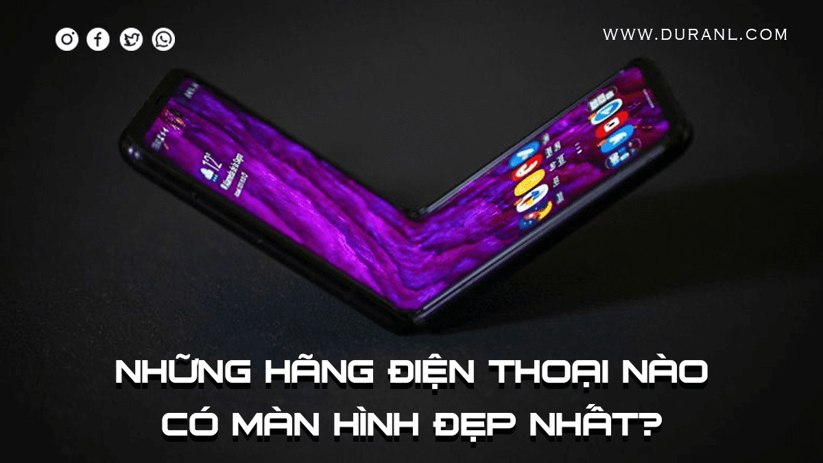 Những Hãng Điện Thoại Nào Có Màn Hình Đẹp Nhất?