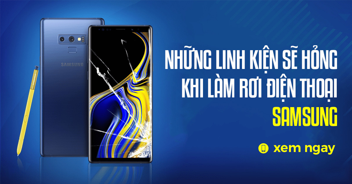 Những Linh Kiện Sẽ Hỏng Khi Làm Rơi Điện Thoại Samsung