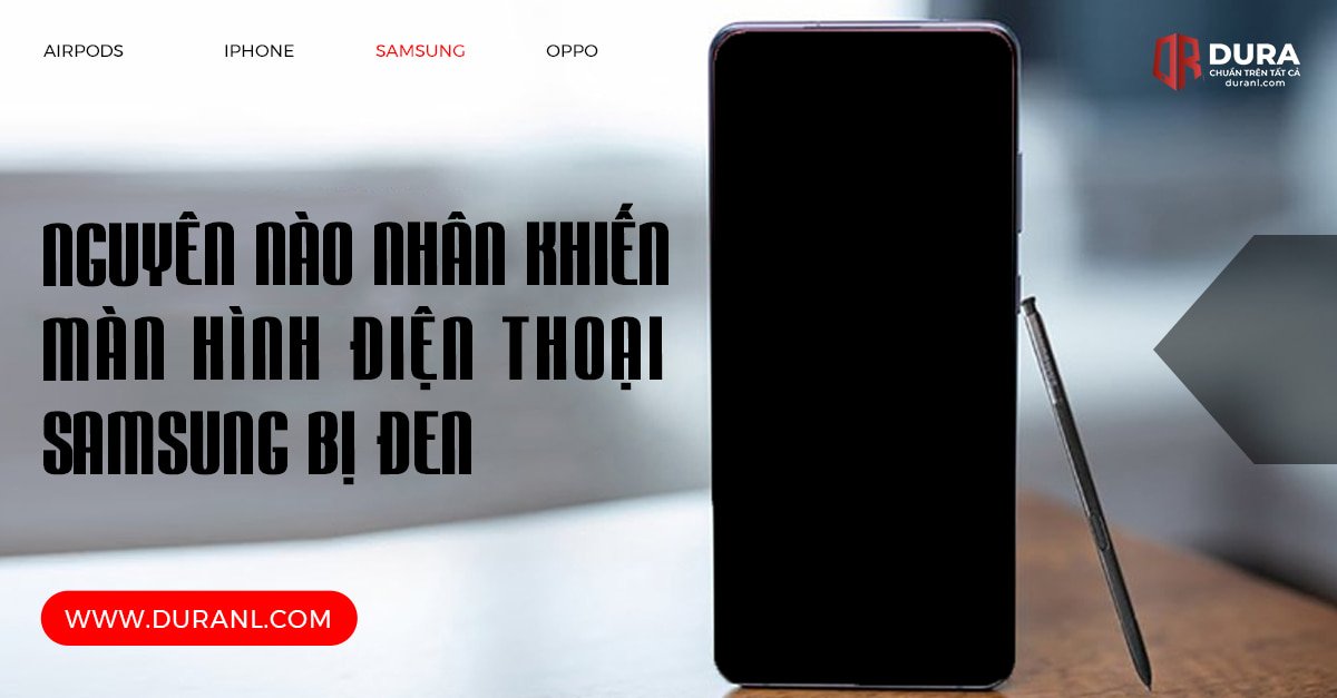 Nguyên nhân nào khiến màn hình điện thoại Samsung bị đen