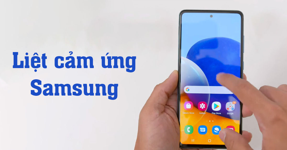 Dấu hiệu cho thấy màn hình Samsung liệt cảm ứng cần thay ngay