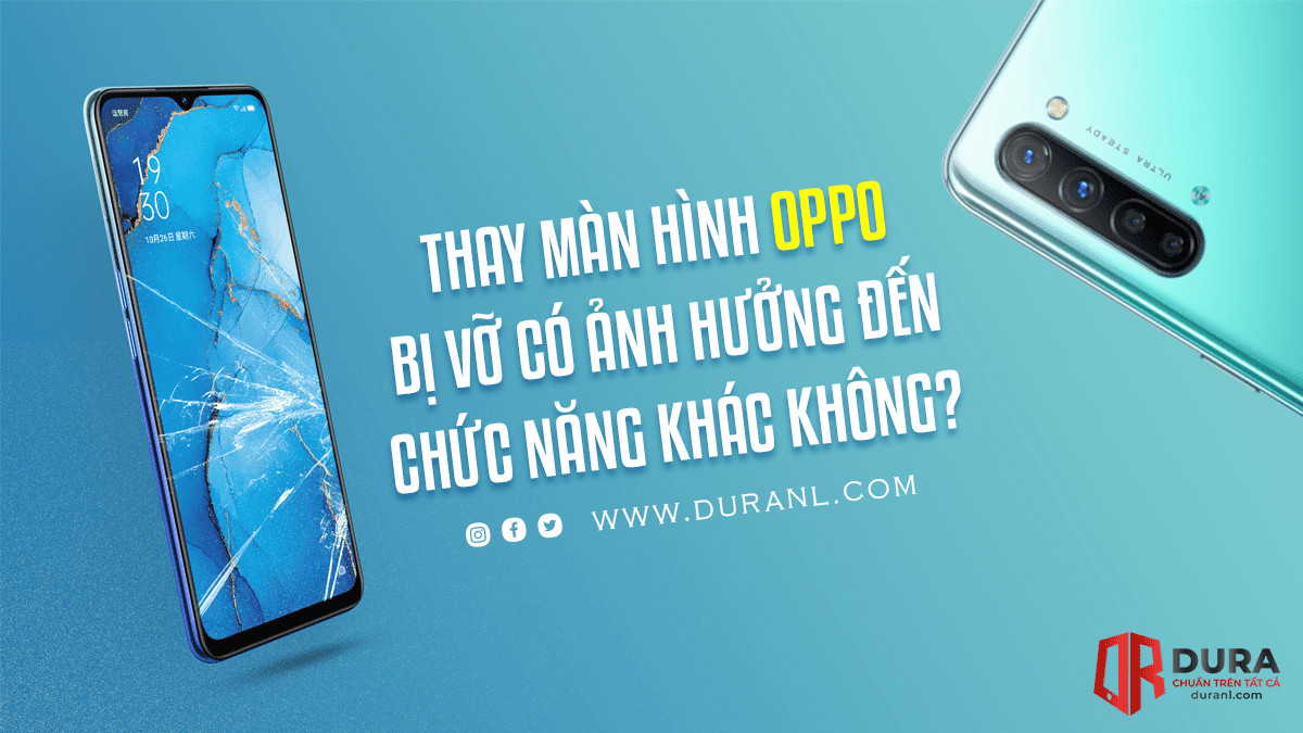 Thay Màn Hình Oppo  Bị Vỡ Có Ảnh Hưởng Đến Chức Năng Khác Không?