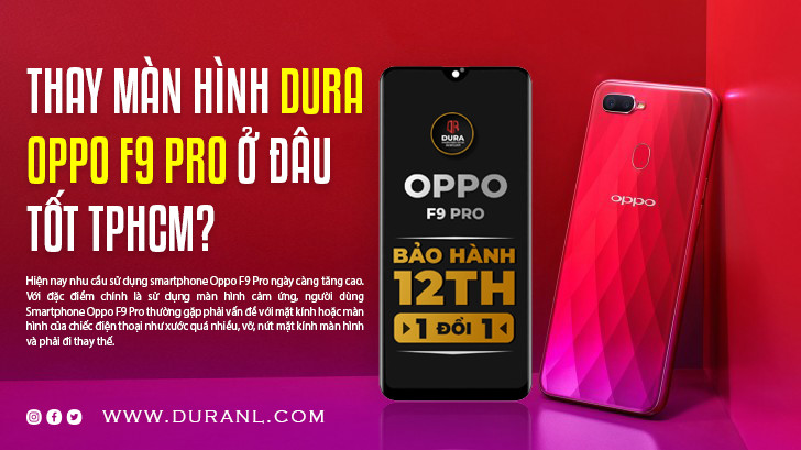 Thay màn hình DURA Oppo F9 Pro ở đâu tốt tphcm?