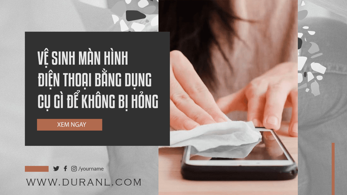 Vệ Sinh Màn Hình Điện Thoại Bằng Dụng Cụ Gì Để Không Bị Hỏng