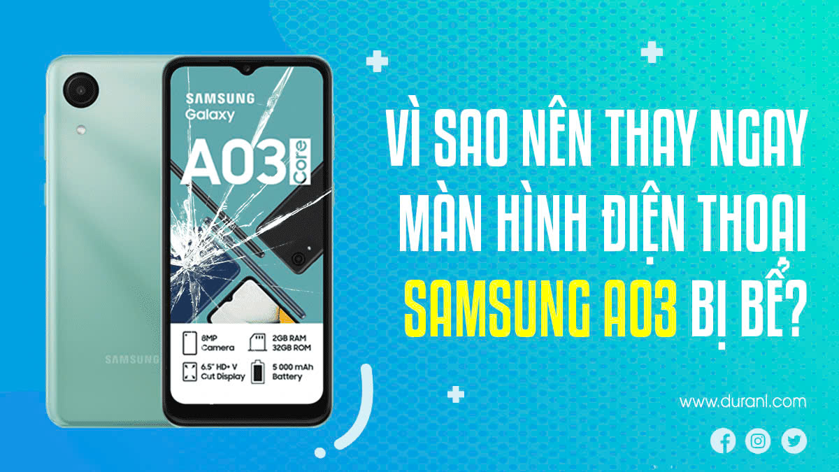 Vì Sao Nên Thay Ngay Màn Hình Điện Thoại Samsung A03 Bị Bể?