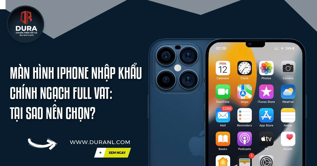 Màn hình iPhone nhập khẩu chính ngạch full VAT: Tại sao nên chọn?
