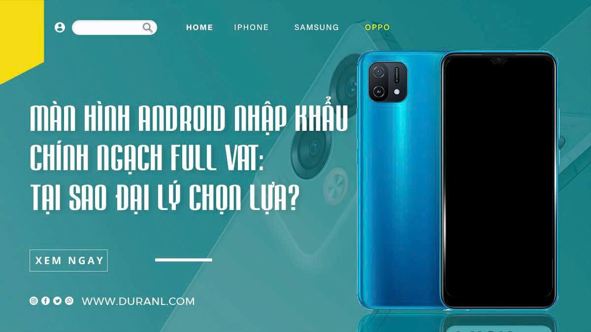 Màn hình Android nhập khẩu chính ngạch full VAT: Tại sao đại lý chọn lựa?