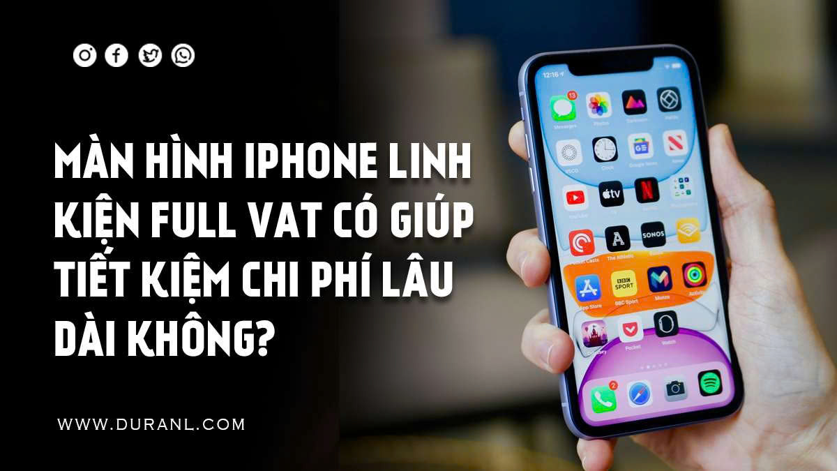 Màn hình iPhone linh kiện full VAT có giúp tiết kiệm chi phí lâu dài không?
