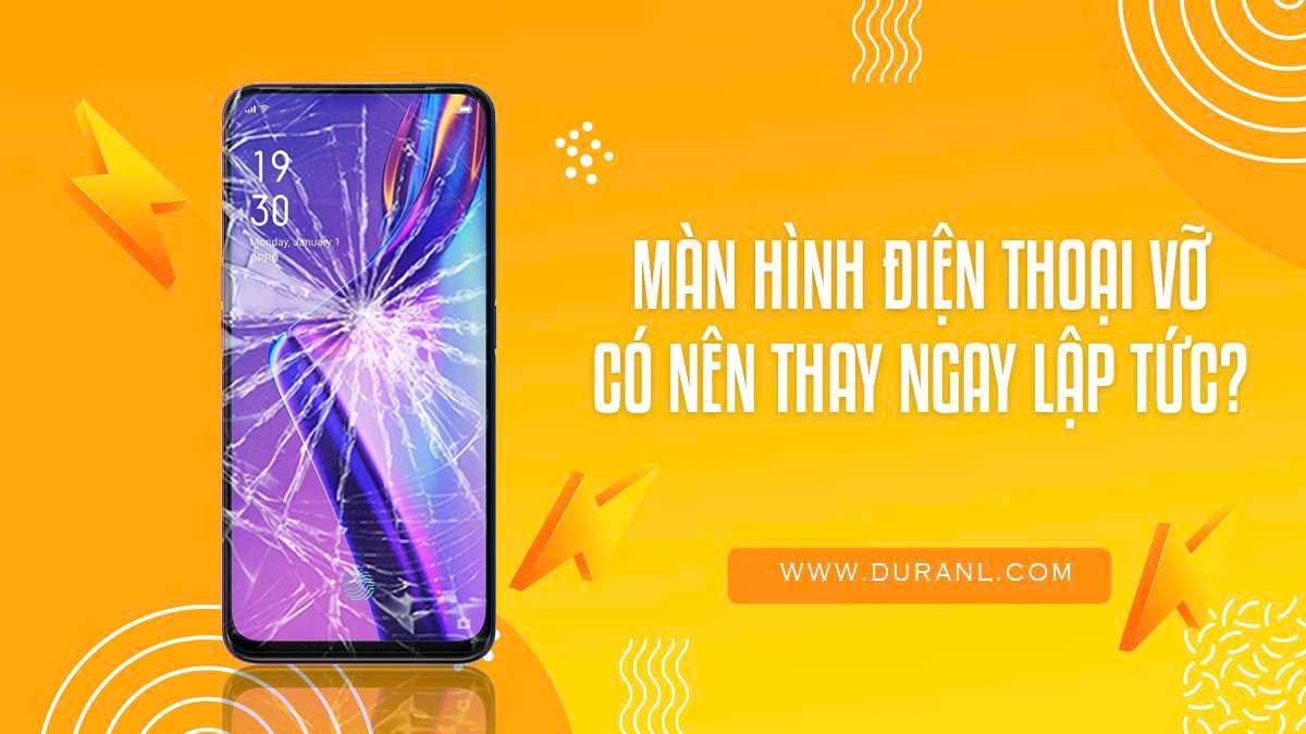 Màn hình điện thoại vỡ, có nên thay ngay lập tức?