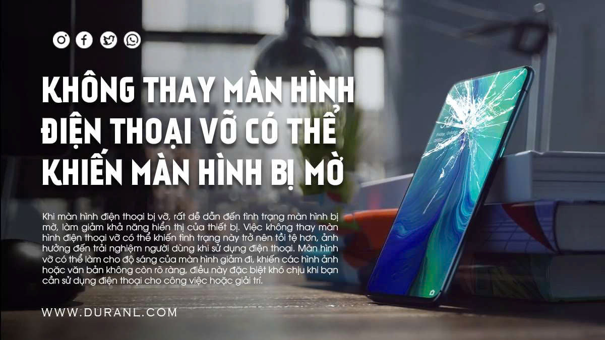 Không thay màn hình điện thoại vỡ có thể khiến màn hình bị mờ