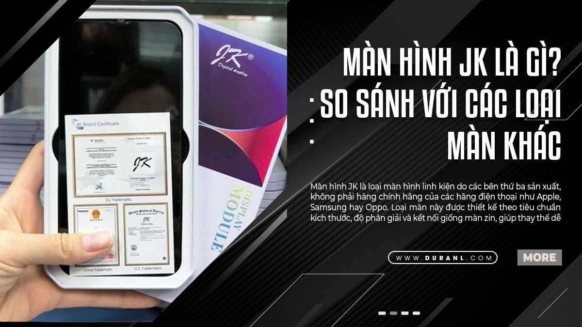 Màn Hình JK Là Gì? So Sánh Với Các Loại Màn Khác