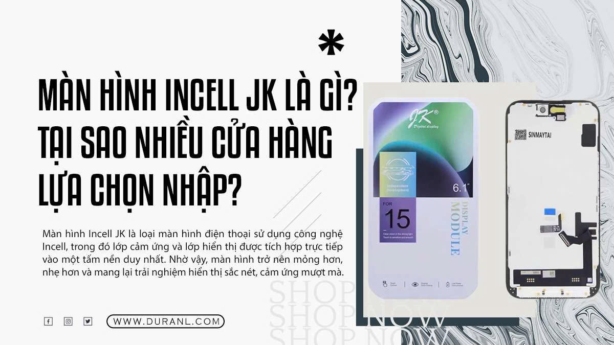 Màn hình Incell JK là gì? Tại sao nhiều cửa hàng lựa chọn nhập?