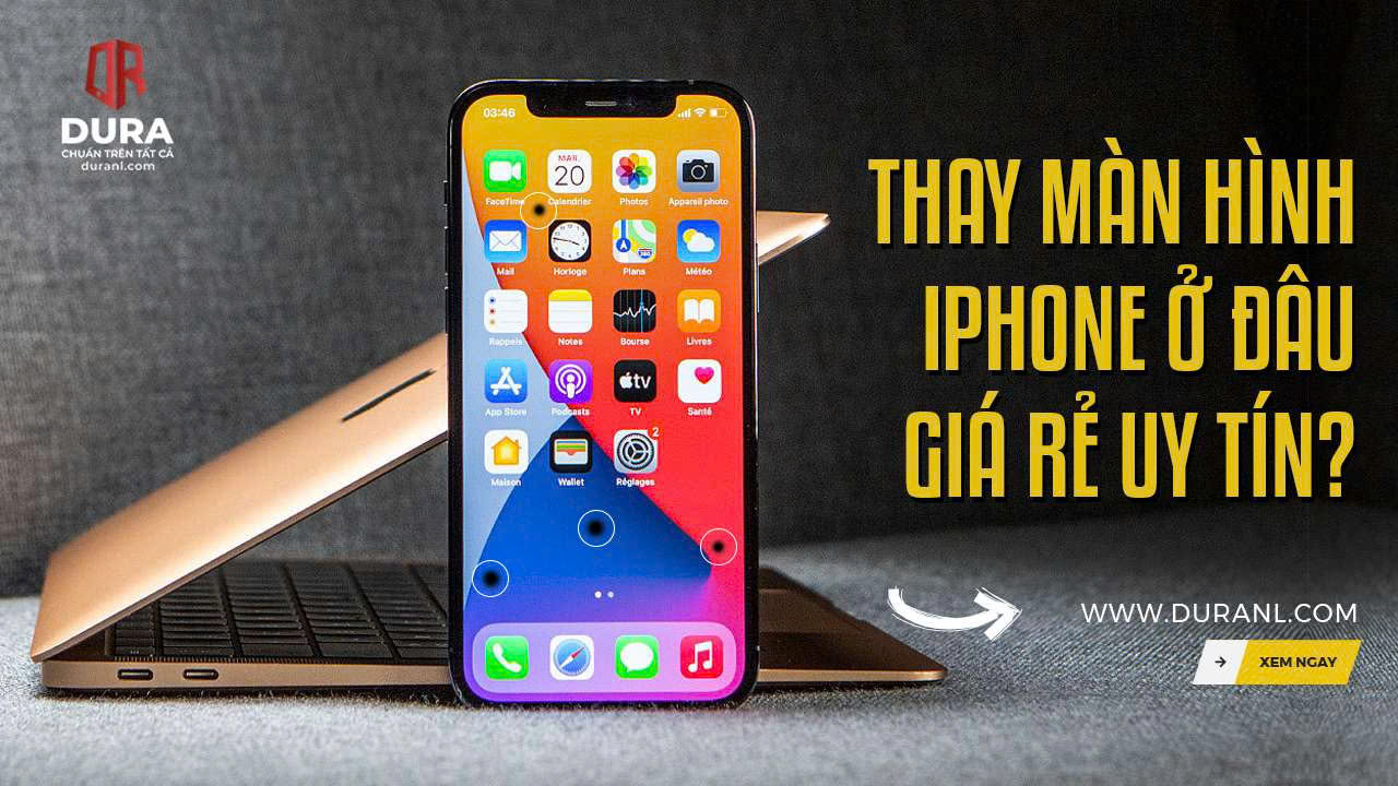 Thay màn hình iphone ở đâu giá rẻ uy tín?