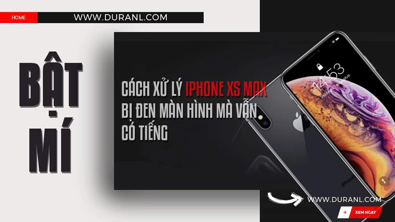 Bật mí cách xử lý iPhone Xs Max bị đen màn hình mà vẫn có tiếng