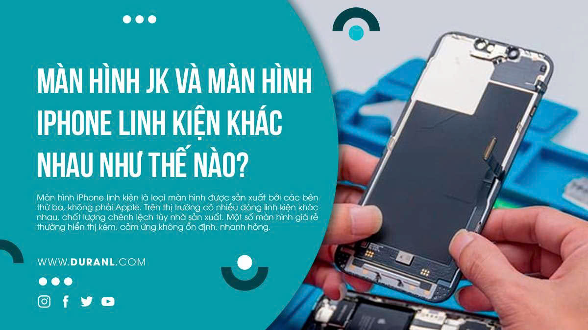 Màn hình JK và màn hình iPhone linh kiện khác nhau như thế nào?