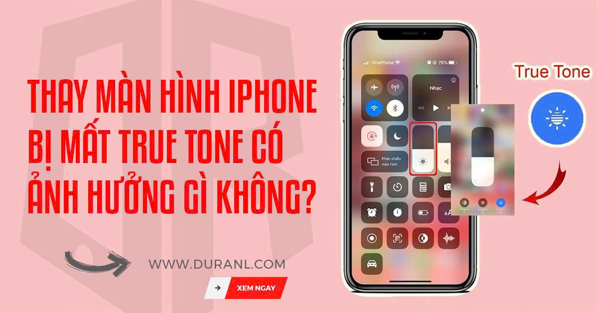 Thay màn hình iPhone bị mất True Tone có ảnh hưởng gì không?