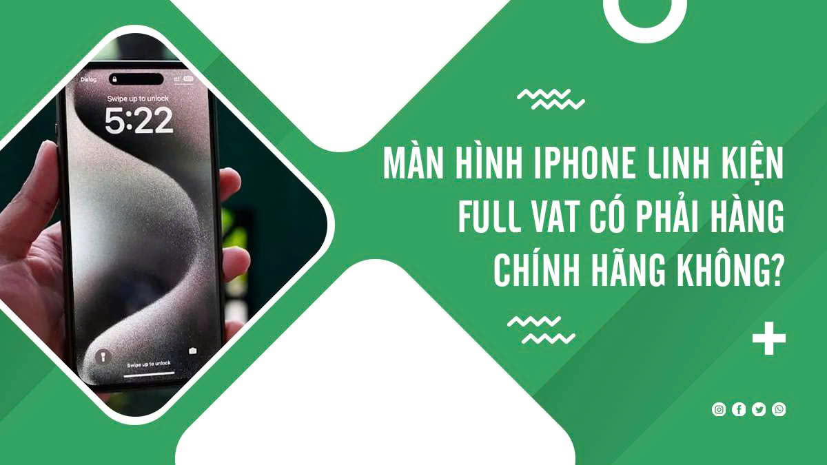 Màn hình iPhone linh kiện full VAT có phải hàng chính hãng không?