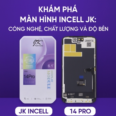Khám phá màn hình Incell JK: Công nghệ, chất lượng và độ bền