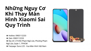 Những Nguy Cơ Khi Thay Màn Hình Xiaomi Sai Quy Trình