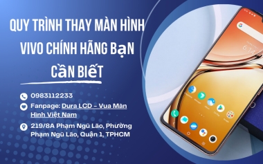 Quy Trình Thay Màn Hình Vivo Chính Hãng Bạn Cần Biết