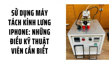 Sử Dụng Máy Tách Kính Lưng iPhone: Những Điều Kỹ Thuật Viên Cần Biết