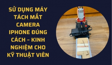 Sử Dụng Máy Tách Mắt Camera iPhone Đúng Cách