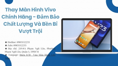 Thay Màn Hình Vivo Chính Hãng - Đảm Bảo Chất Lượng Và Bền Bỉ Vượt...